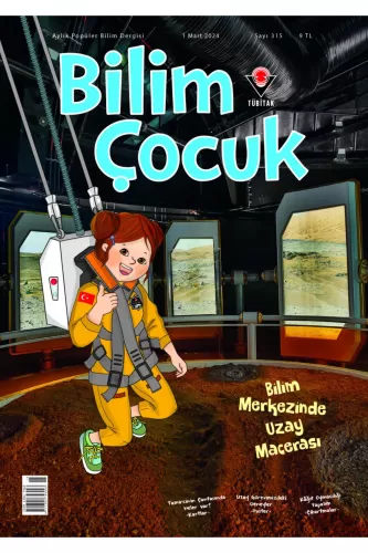 Bilim ve Çocuk Mart 2024 Sayı: 315