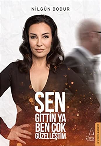 Sen Gittin Ya Ben Çok Güzelleştim