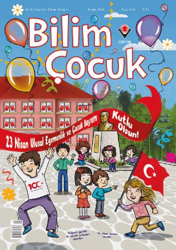 Bilim ve Çocuk Nisan 2024 Sayı: 316